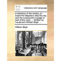 A Narrative of the Mutiny, on Board His Majesty's Ship Bounty; And the Subsequent Voyage of Part of the Crew, ... Written by Lieutenant William Bligh. - Paperback