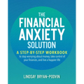 The Financial Anxiety Solution: A Step-By-Step Workbook to Stop Worrying about Money, Take Control of Your Finances, and Live a Happier Life - Paperback