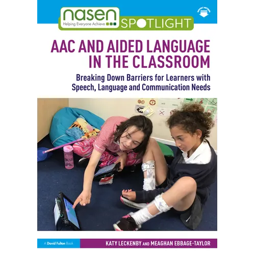 Aac and Aided Language in the Classroom: Breaking Down Barriers for Learners with Speech, Language and Communication Needs - Paperback