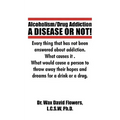 Alcoholism/Drug Addiction: A DISEASE OR NOT!, What causes alcoholism and Drug Addiction.: What Causes Alcoholism and Drug Addiction. - Paperback