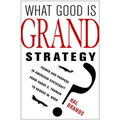 What Good Is Grand Strategy?: Power and Purpose in American Statecraft from Harry S. Truman to George W. Bush - Hardcover