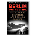 Berlin on the Brink: The Blockade, the Airlift, and the Early Cold War - Hardcover