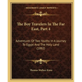 The Boy Travelers In The Far East, Part 4: Adventures Of Two Youths In A Journey To Egypt And The Holy Land (1882) - Paperback