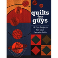 Quilts for Guys: 15 Fun Projects for Your Favorite Fella - Paperback