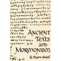 Ancient Texts And Mormonism The REAL Answer to Critics of Mormonism Showing that Mormonism is a genuine restoration of Primitive Christianity - Paperback