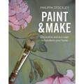 Paint and Make: Decorative and Eco Ways to Transform Your Home - Hardcover