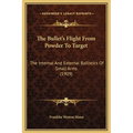 The Bullet's Flight From Powder To Target: The Internal And External Ballistics Of Small Arms (1909) - Hardcover