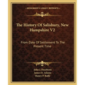 The History Of Salisbury, New Hampshire V2: From Date Of Settlement To The Present Time - Paperback