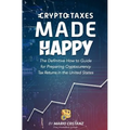 Crypto Taxes Made Happy: The Definitive How-To Guide For Preparing Cryptocurrency Tax Returns In The United States - Paperback