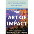 The Art of Impact: Action Principles for a World in Crisis from the Extraordinary Life of Hansjörg Wyss, an Authorized Biography - Hardcover