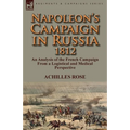 Napoleon's Campaign in Russia 1812: An Analysis of the French Campaign from a Logistical and Medical Perspective - Paperback