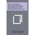Will a Man Rob God? the Laws and Doctrine of Tithing, Fast Offerings and Observance of Fast Day - Hardcover