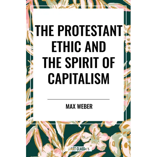 Protestant Ethic and the Spirit of Capitalism - Paperback