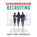 Revolutionary Recruiting: How The Faremouth Method Helps Job Seekers, Recruiters and Businesses Learn To Match People With Their Passions - Paperback