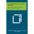 Confessions Of The Old Wizard: The Autobiography Of Hjalmar Horace Greeley Schacht - Hardcover