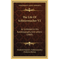 The Life Of Schleiermacher V2: As Unfolded In His Autobiography And Letters (1860) - Hardcover