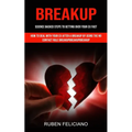 Breakup: Science Backed Steps to Getting Over Your Ex Fast (How to Deal With Your Ex After a Breakup by Using the No Contact Rule Breakupbreakupbreaku - Paperback