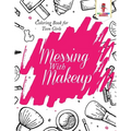 Messing With Makeup: Coloring Book for Teen Girls - Paperback