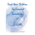 Teach Your Children the Essential Knowledge of Islam - Paperback