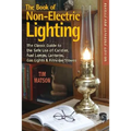 The Book of Non-Electric Lighting: The Classic Guide to the Safe Use of Candles, Fuel Lamps, Lanterns, Gaslights & Fire-View Stoves - Paperback