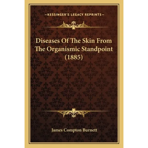 Diseases Of The Skin From The Organismic Standpoint (1885) - Paperback