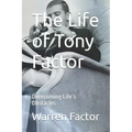 The Life of Tony Factor: Overcoming Life's Obstacles - Paperback