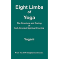 Eight Limbs of Yoga - The Structure and Pacing of Self-Directed Spiritual Practice - Paperback