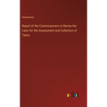 Report of the Commissioners to Revise the Laws for the Assessment and Collection of Taxes - Hardcover