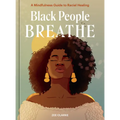 Black People Breathe: A Mindfulness Guide to Racial Healing - Hardcover