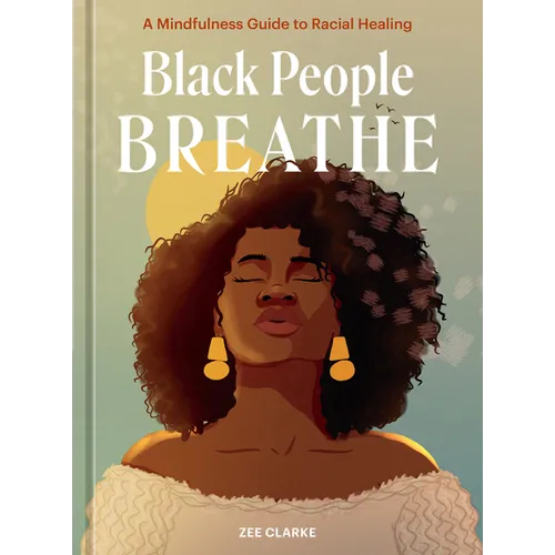 Black People Breathe: A Mindfulness Guide to Racial Healing - Hardcover