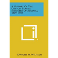 A History of the Cotton Textile Industry of Alabama, 1809-1950 - Paperback