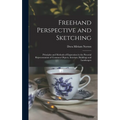Freehand Perspective and Sketching; Principles and Methods of Expression in the Pictorial Representation of Common Objects, Interiors, Buildings and L - Hardcover