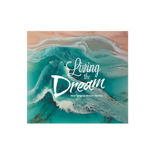 Living the Dream: New Smyrna Beach, Florida - Hardcover