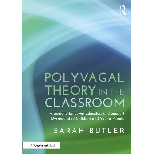 Polyvagal Theory in the Classroom: A Guide to Empower Educators and Support Dysregulated Children and Young People - Paperback