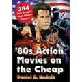 '80s Action Movies on the Cheap: 284 Low Budget, High Impact Pictures - Paperback