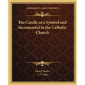 The Candle as a Symbol and Sacramental in the Catholic Church - Paperback
