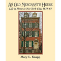 An Old Merchant's House: Life at Home in New York City 1835-1865 - Paperback