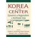 Korea at the Center: Dynamics of Regionalism in Northeast Asia: Dynamics of Regionalism in Northeast Asia - Paperback