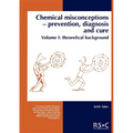 Chemical Misconceptions: Prevention, Diagnosis and Cure: Theoretical Background, Volume 1 - Paperback