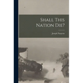 Shall This Nation Die? - Paperback
