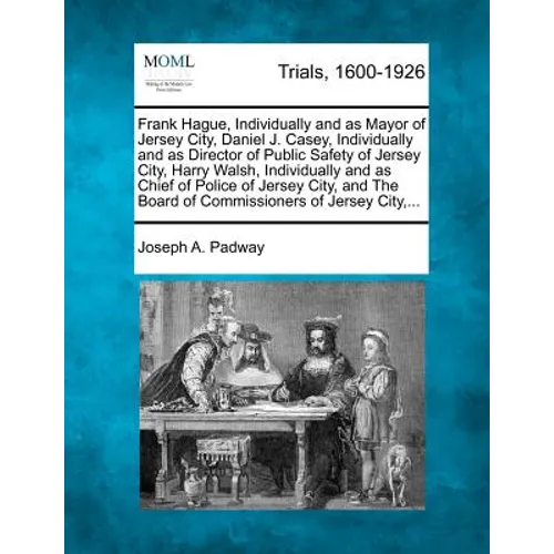 Frank Hague, Individually and as Mayor of Jersey City, Daniel J. Casey, Individually and as Director of Public Safety of Jersey City, Harry Walsh, Ind - Paperback