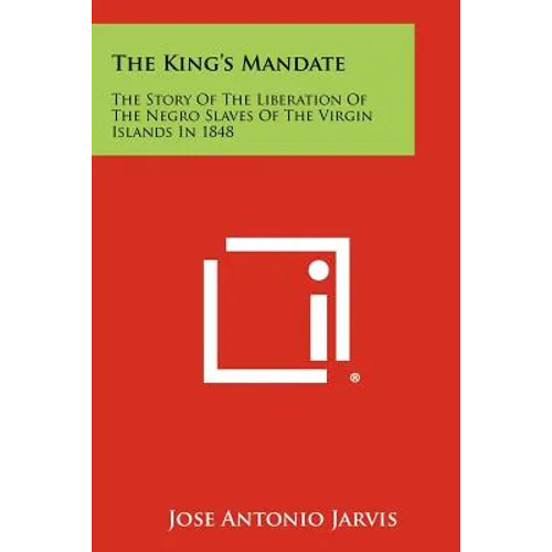 The King's Mandate: The Story Of The Liberation Of The Negro Slaves Of The Virgin Islands In 1848 - Paperback
