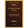 True Tales Of Buried Treasure: Famous, Mysterious And Fascinating Treasures - Paperback