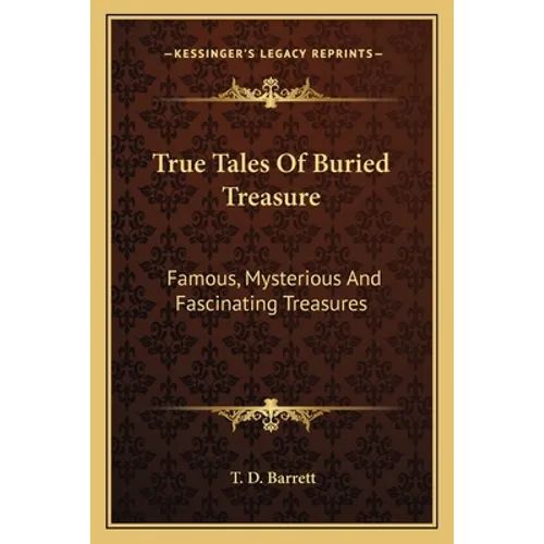 True Tales Of Buried Treasure: Famous, Mysterious And Fascinating Treasures - Paperback