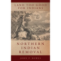 Land Too Good for Indians: Northern Indian Removal Volume 13 - Paperback