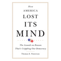 How America Lost Its Mind: The Assault on Reason That's Crippling Our Democracy Volume 15 - Hardcover