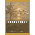 The God of New Beginnings: Keys to Overcoming Failure, Disappointment, and Starting A New Life - Paperback