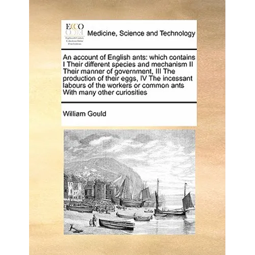 An Account of English Ants: Which Contains I Their Different Species and Mechanism II Their Manner of Government, III the Production of Their Eggs - Paperback