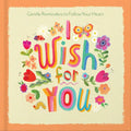 I Wish for You: Gentle Reminders to Follow Your Heart - Hardcover