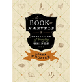 The Book of Marvels: A Compendium of Everyday Things - Hardcover